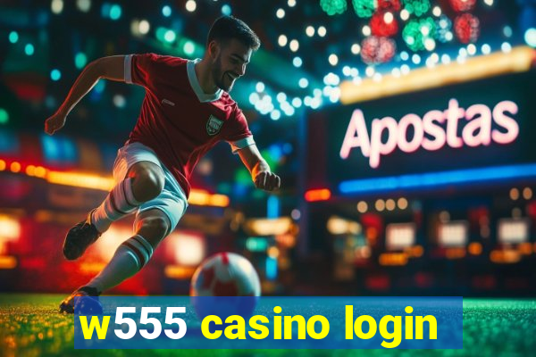 w555 casino login